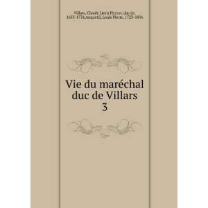  Vie du marÃ©chal duc de Villars. 3 Claude Louis Hector 