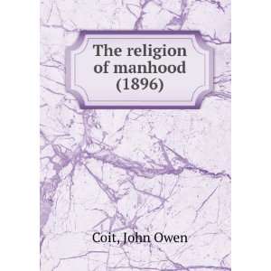   The religion of manhood (1896) (9781275530805) John Owen Coit Books