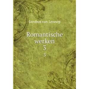 Romantische werken. 3 Jacobus van Lennep  Books