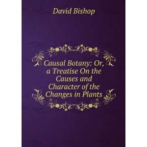   the Causes and Character of the Changes in Plants David Bishop Books