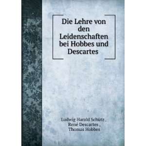   . RenÃ© Descartes , Thomas Hobbes Ludwig Harald SchÃ¼tz  Books