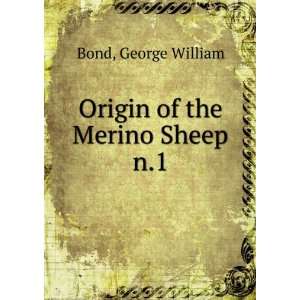  Origin of the Merino Sheep. n.1: George William Bond 