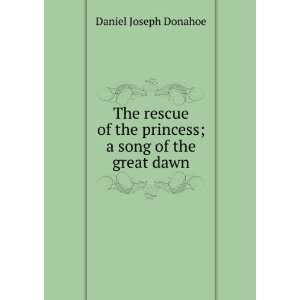   the princess; a song of the great dawn Daniel Joseph Donahoe Books