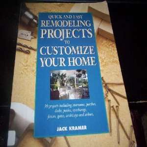 Quick and Easy Remodeling Projects to Customize You Home: Jack Kramer