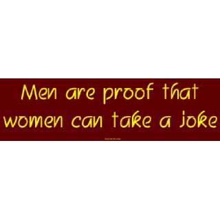  Men are proof that women can take a joke MINIATURE Sticker 