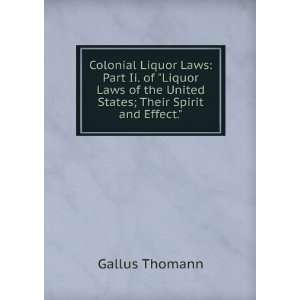  Liquor Laws of the United States; Their Spirit and Effect. Gallus
