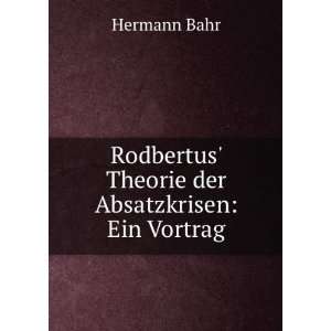   Rodbertus Theorie der Absatzkrisen: Ein Vortrag: Hermann Bahr: Books