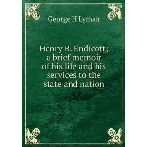  Henry B. Endicott; a brief memoir of his life and his 
