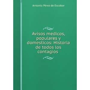   Historia de todos los contagios .: Antonio PÃ©rez de Escobar: Books