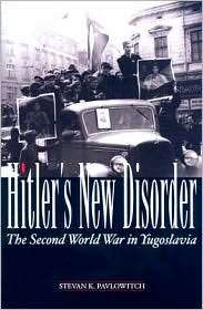 Hitlers New Disorder The Second World War in Yugoslavia, (0231700504 
