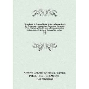   de Indias. v. 5 Pastells, Pablo, 1846 1932,Mateos, F. (Francisco