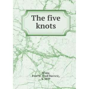 The five knots, Fred M. White Books