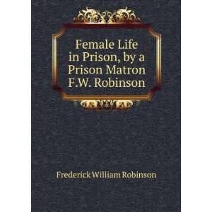   by a Prison Matron F.W. Robinson.: Frederick William Robinson: Books