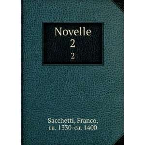  Novelle. 2 Franco, ca. 1330 ca. 1400 Sacchetti Books