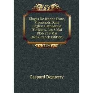   Les 8 Mai 1856 Et 8 Mai 1828 (French Edition) Gaspard Deguerry Books