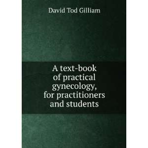   gynecology, for practitioners and students David Tod Gilliam Books