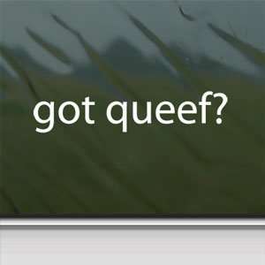  Got Queef? White Sticker Fart Qweef Car Vinyl Window 