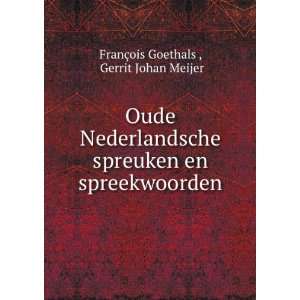   en spreekwoorden Gerrit Johan Meijer FranÃ§ois Goethals  Books