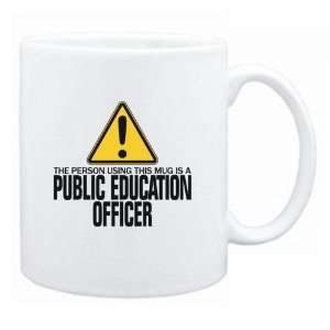   Person Using This Mug Is A Public Education Officer  Mug Occupations