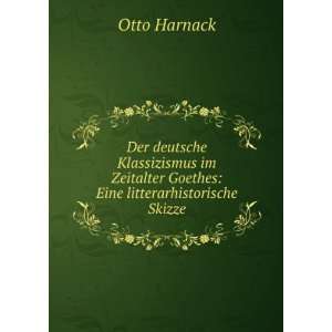   Goethes Eine litterarhistorische Skizze Otto Harnack Books