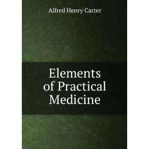  Elements of Practical Medicine Alfred Henry Carter Books