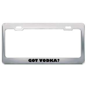 Got Vodka? Eat Drink Food Metal License Plate Frame Holder 