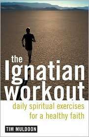 The Ignatian Workout Daily Spiritual Exercises for a Healthy Faith 