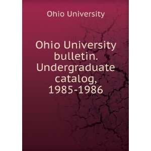 Ohio University bulletin. Undergraduate catalog, 1985 1986 Ohio 