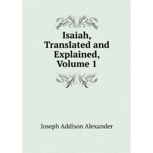  Isaiah, Translated and Explained, Volume 1 Joseph Addison 