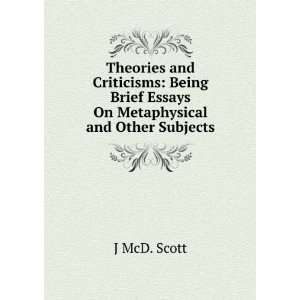   Brief Essays On Metaphysical and Other Subjects J McD. Scott Books