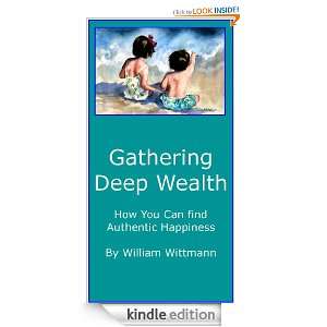 Gathering Deep Wealth  How You Can Find Authentic Happiness William 
