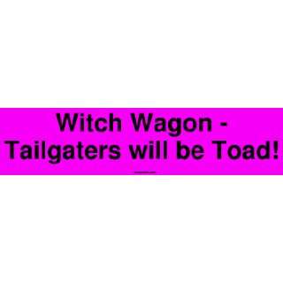   Wagon   Tailgaters will be Toad Large Bumper Sticker Automotive