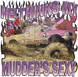 Dixie Rebel Southern Girls HE THINKS MY MUDDERS SEXY  