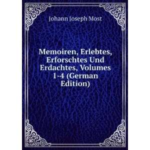   Und Erdachtes, Volumes 1 4 (German Edition) Johann Joseph Most Books