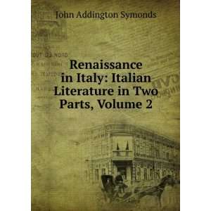   Literature in Two Parts, Volume 2 John Addington Symonds Books