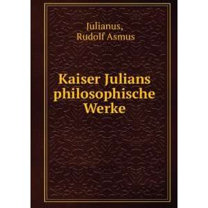  Kaiser Julians philosophische Werke Rudolf Asmus Julianus Books