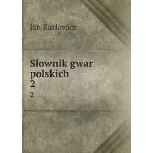 SÅownik gwar polskich. 2 Jan KarÅowicz  Books