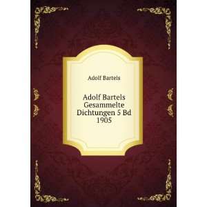    Adolf Bartels Gesammelte Dichtungen 5 Bd 1905 Adolf Bartels Books