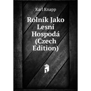   RolnÃ­k Jako LesnÃ­ HospodÃ¡ (Czech Edition) Karl Knapp Books