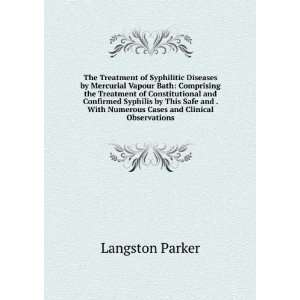   With Numerous Cases and Clinical Observations Langston Parker Books