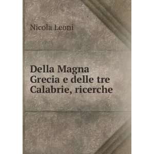  Della Magna Grecia e delle tre Calabrie, ricerche Nicola Leoni Books