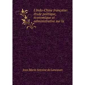   et administrative sur la . Jean Marie Antoine de Lanessan Books
