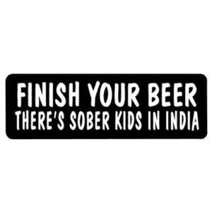     Finish Your Beer Theres Sober Kids In India 4 x 1 Automotive