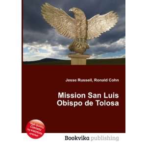   : Mission San Luis Obispo de Tolosa: Ronald Cohn Jesse Russell: Books
