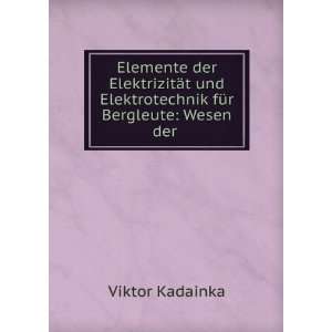   Elektrotechnik fÃ¼r Bergleute Wesen der . Viktor Kadainka Books