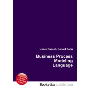  Business Process Modeling Language Ronald Cohn Jesse 