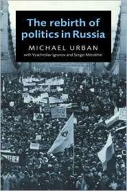 The Rebirth of Politics in Russia, (0521562481), Michael Urban 