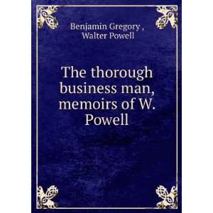  The thorough business man, memoirs of W. Powell Walter 