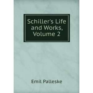  Schillers Life and Works, Volume 2 Emil Palleske Books