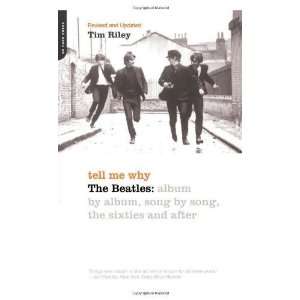 Tell Me Why: The Beatles: Album By Album, Song By Song, The Sixties 